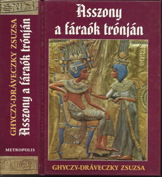 Ghyczy-Dráveczky Zsuzsa: Asszony a fáraók trónján